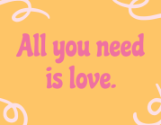 All you need is love