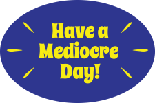 Mediocre Day