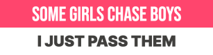 some girls chase boys